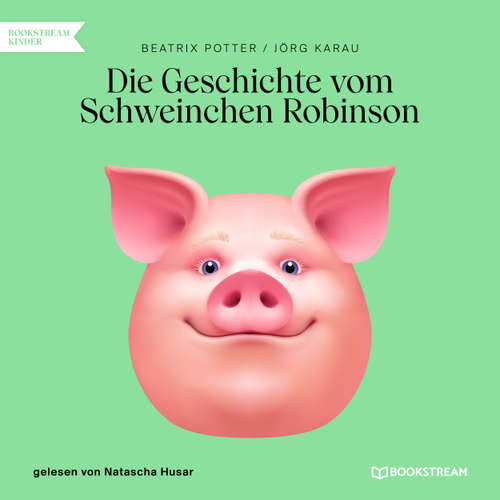 Hoerbuch Die Geschichte vom Schweinchen Robinson - Beatrix Potter - Natascha Husar