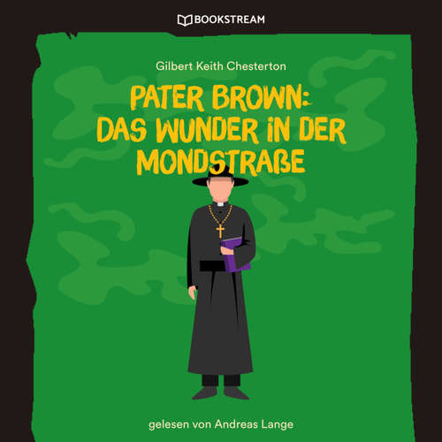 Hoerbuch Pater Brown: Das Wunder in der Mondstraße - Gilbert Keith Chesterton - Andreas Lange