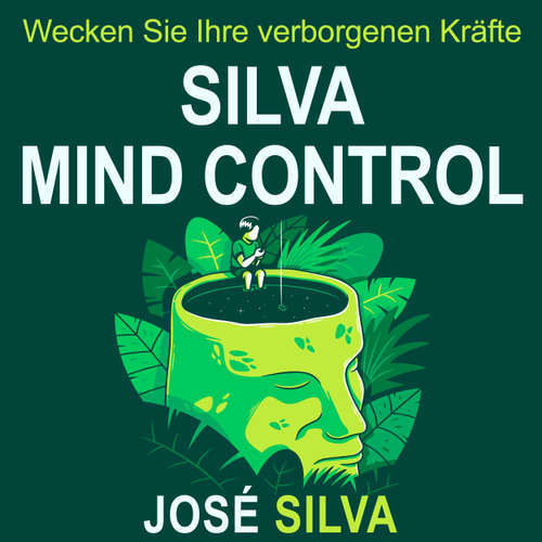 Hoerbuch Silva Mind Control - Wecken Sie Ihre verborgenen Kräfte - José Silva - Uwe Daufenbach