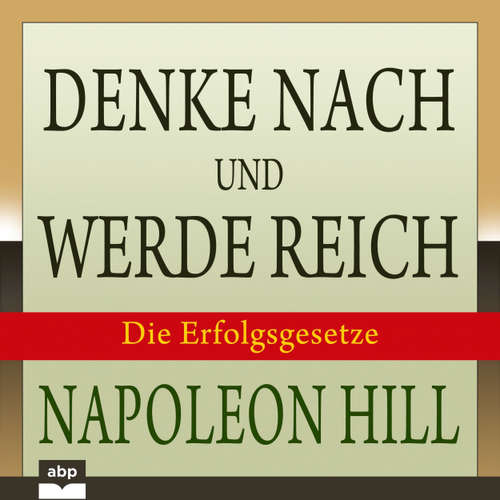 Hoerbuch Denke nach und werde reich - Die 13 Erfolgsgesetze - Napoleon Hill - Peter Reiberg