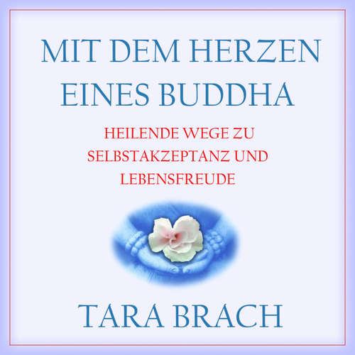 Hoerbuch Mit dem Herzen eines Buddha - Heilende Wege zu Selbstakzeptanz und Lebensfreude - Tara Brach - Ellen Goldmund