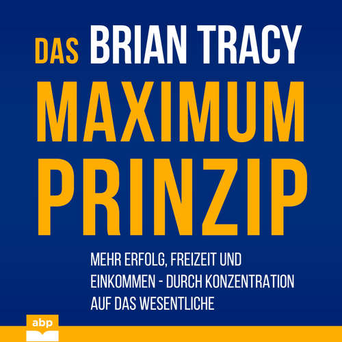 Hoerbuch Das Maximum-Prinzip - Mehr Erfolg, Freizeit und Einkommen - durch Konzentration auf das Wesentliche - Brian Tracy - Susanne Grawe