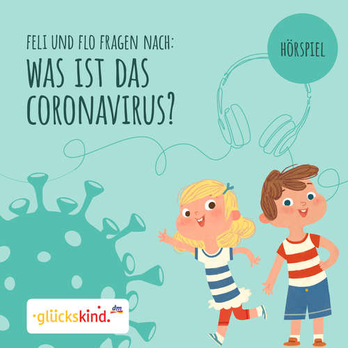 Hoerbuch glückskind - Was ist das Coronavirus? Ein Erklär-Hörspiel für Kinder mit Feli und Flo - Ulrike Stierle - Moritz Brendel Hoerbuch glückskind - Was ist das Coronavirus? Ein Erklär-Hörspiel für Kinder mit Feli und Flo - Ulrike Stierle - Moritz Brendel