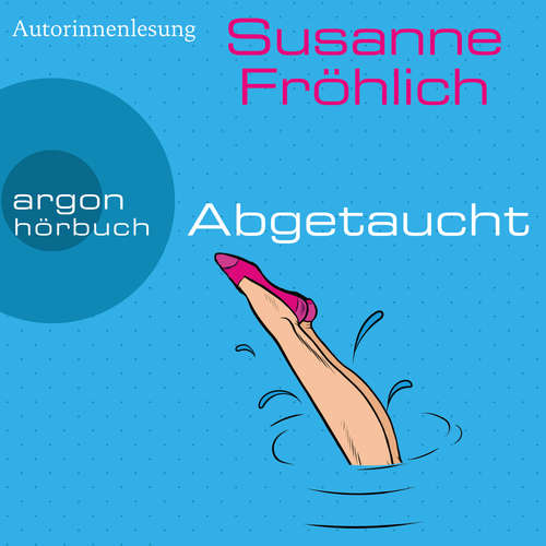 Hoerbuch Abgetaucht - Ein Andrea Schnidt Roman, Band 11 - Susanne Fröhlich - Susanne Fröhlich Hoerbuch Abgetaucht - Ein Andrea Schnidt Roman, Band 11 - Susanne Fröhlich - Susanne Fröhlich