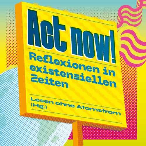 Hoerbuch Act now! - Reflexionen in existenziellen Zeiten - Oliver Neß - Oliver Neß
