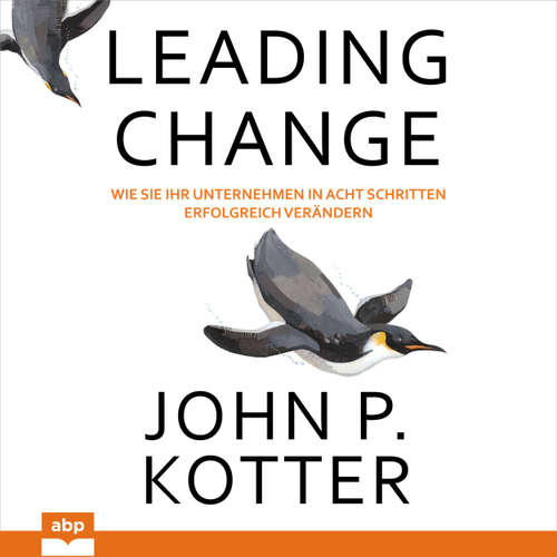 Hoerbuch Leading Change - Wie Sie Ihr Unternehmen in acht Schritten erfolgreich verändern - John P. Kotter - Dominic Kolb