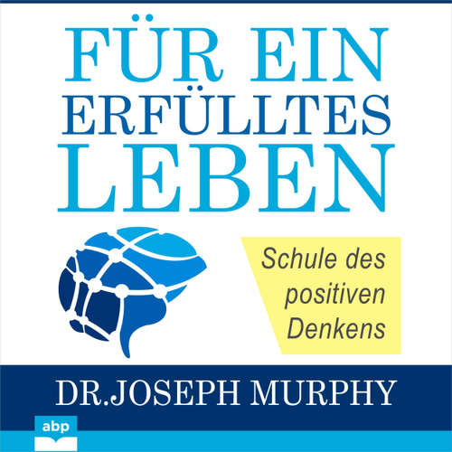 Hoerbuch Für ein erfülltes Leben - Schule des positiven Denkens - Joseph Murphy - Jürgen Kalwa