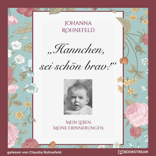 Hoerbuch Hannchen, sei schön brav! - Mein Leben. Meine Erinnerungen. - Johanna Rohnefeld - Claudia Rohnefeld