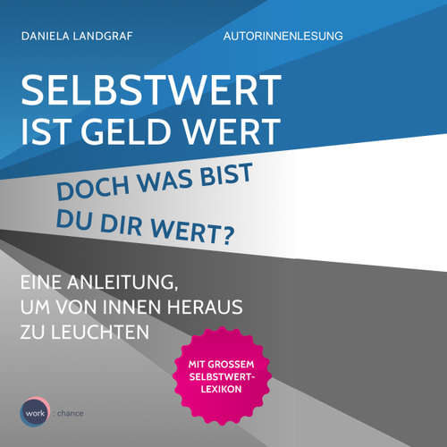 Hoerbuch Selbstwert ist Geld wert. Doch was bist Du Dir wert? - Eine Anleitung, um von innen heraus zu leuchten - Daniela Landgraf - Daniela Landgraf