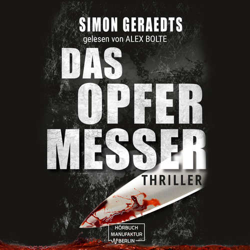 Hoerbuch Das Opfermesser - Simon Geraedts - Alex Bolte Hoerbuch Das Opfermesser - Simon Geraedts - Alex Bolte