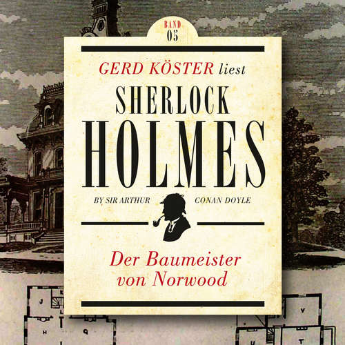 Hoerbuch Der Baumeister von Norwood - Gerd Köster liest Sherlock Holmes - Kurzgeschichten, Band 5 - Sir Arthur Conan Doyle - Gerd Köster Hoerbuch Der Baumeister von Norwood - Gerd Köster liest Sherlock Holmes - Kurzgeschichten, Band 5 - Sir Arthur Conan Doyle - Gerd Köster