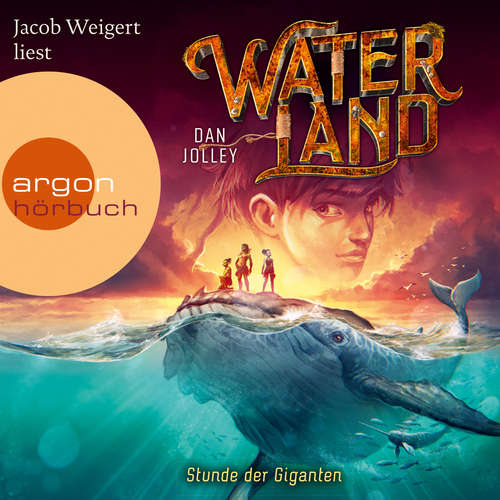 Hoerbuch Stunde der Giganten - Waterland, Band 2 - Dan Jolley - Jacob Weigert Hoerbuch Stunde der Giganten - Waterland, Band 2 - Dan Jolley - Jacob Weigert