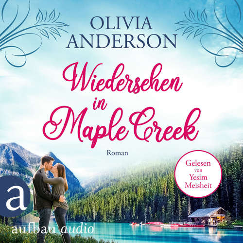 Hoerbuch Wiedersehen in Maple Creek - Die Liebe wohnt in Maple Creek, Band 1 - Olivia Anderson - Yesim Meisheit Hoerbuch Wiedersehen in Maple Creek - Die Liebe wohnt in Maple Creek, Band 1 - Olivia Anderson - Yesim Meisheit