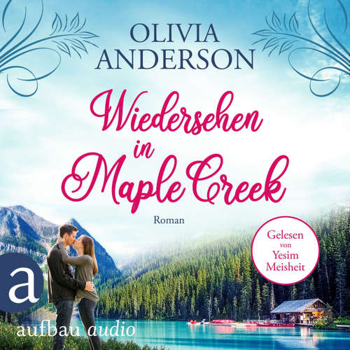 Hoerbuch Wiedersehen in Maple Creek - Die Liebe wohnt in Maple Creek, Band 1 - Olivia Anderson - Yesim Meisheit