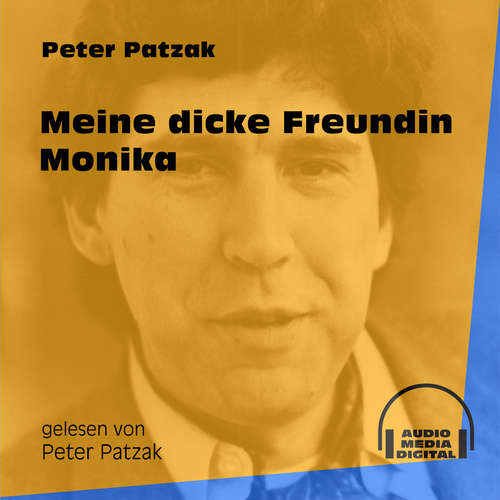 Hoerbuch Meine dicke Freundin Monika - Peter Patzak - Peter Patzak Hoerbuch Meine dicke Freundin Monika - Peter Patzak - Peter Patzak