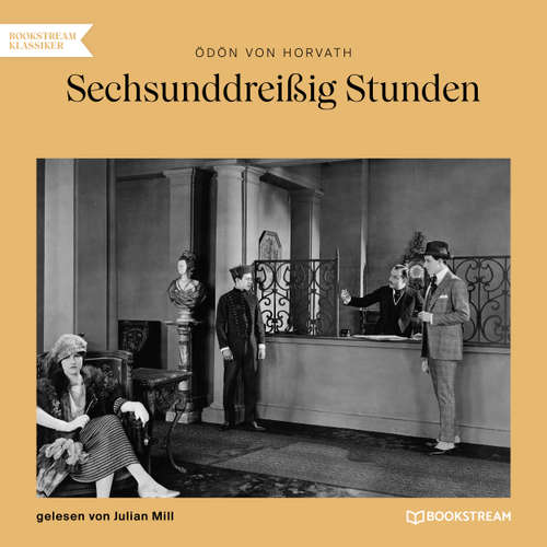 Hoerbuch Sechsunddreißig Stunden - Ödön von Horvath - Julian Mill