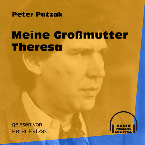 Hoerbuch Meine Großmutter Theresa - Peter Patzak - Peter Patzak Hoerbuch Meine Großmutter Theresa - Peter Patzak - Peter Patzak