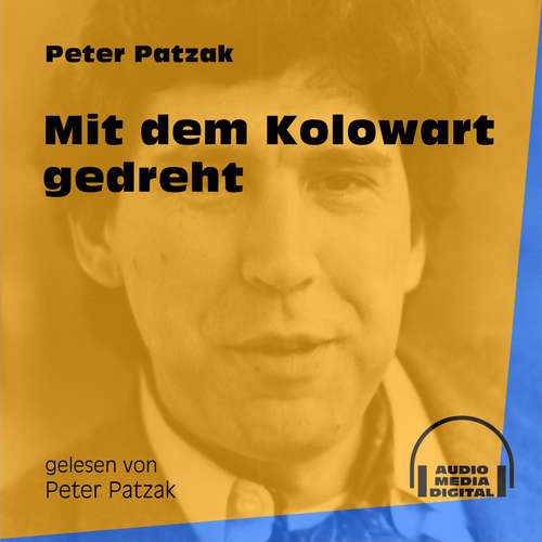 Hoerbuch Mit dem Kolowart gedreht - Peter Patzak - Peter Patzak Hoerbuch Mit dem Kolowart gedreht - Peter Patzak - Peter Patzak