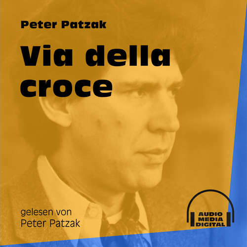 Hoerbuch Via della croce - Peter Patzak - Peter Patzak Hoerbuch Via della croce - Peter Patzak - Peter Patzak