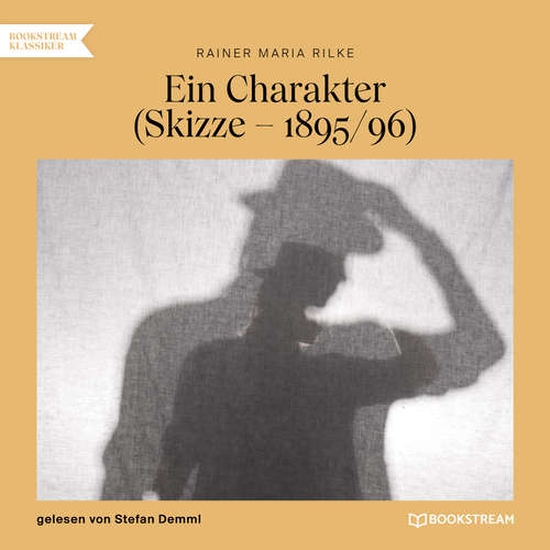 Hoerbuch Ein Charakter - Skizze - 1895/96 - Rainer Maria Rilke - Stefan Demml Hoerbuch Ein Charakter - Skizze - 1895/96 - Rainer Maria Rilke - Stefan Demml