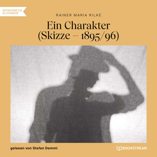 Hoerbuch Ein Charakter - Skizze - 1895/96 - Rainer Maria Rilke - Stefan Demml