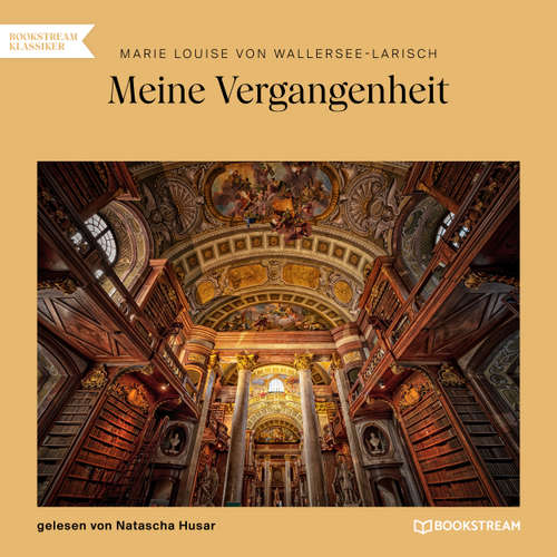 Hoerbuch Meine Vergangenheit - Marie Louise von Wallersee-Larisch - Natascha Husar