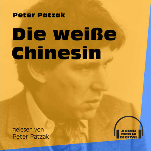 Hoerbuch Die weiße Chinesin - Peter Patzak - Peter Patzak Hoerbuch Die weiße Chinesin - Peter Patzak - Peter Patzak