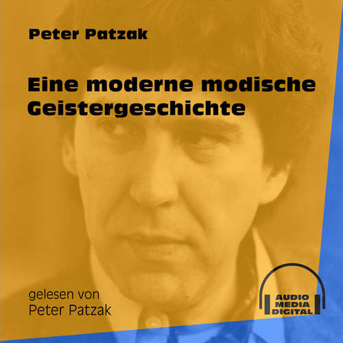 Hoerbuch Eine moderne modische Geistergeschichte - Peter Patzak - Peter Patzak Hoerbuch Eine moderne modische Geistergeschichte - Peter Patzak - Peter Patzak