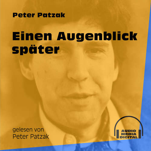 Hoerbuch Einen Augenblick später - Peter Patzak - Peter Patzak Hoerbuch Einen Augenblick später - Peter Patzak - Peter Patzak