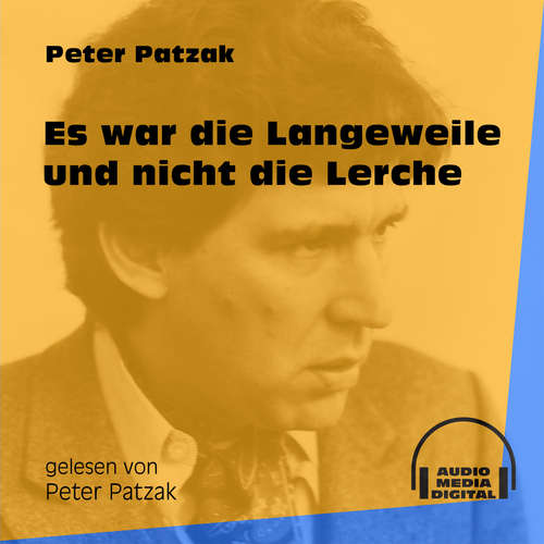 Hoerbuch Es war die Langeweile und nicht die Lerche - Peter Patzak - Peter Patzak Hoerbuch Es war die Langeweile und nicht die Lerche - Peter Patzak - Peter Patzak