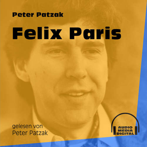 Hoerbuch Felix Paris - Peter Patzak - Peter Patzak Hoerbuch Felix Paris - Peter Patzak - Peter Patzak