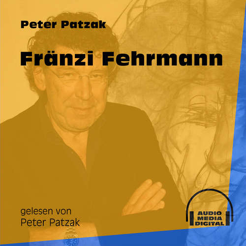 Hoerbuch Fränzi Fehrmann - Peter Patzak - Peter Patzak Hoerbuch Fränzi Fehrmann - Peter Patzak - Peter Patzak