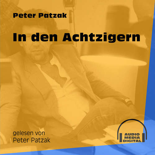 Hoerbuch In den Achtzigern - Peter Patzak - Peter Patzak Hoerbuch In den Achtzigern - Peter Patzak - Peter Patzak