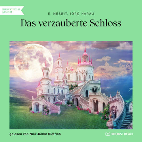 Hoerbuch Das verzauberte Schloss - E. Nesbit - Nick-Robin Dietrich