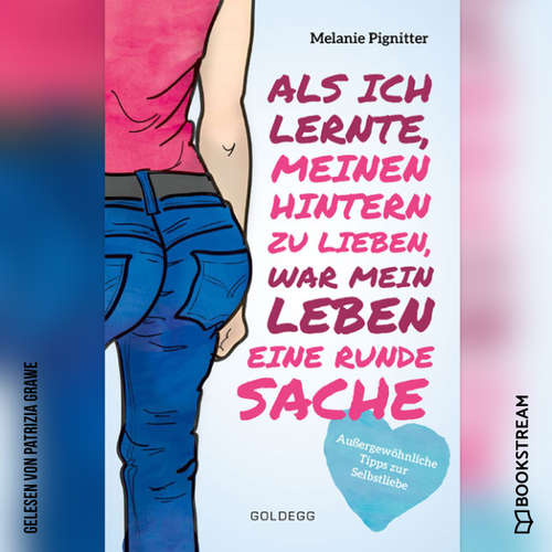 Hoerbuch Als ich lernte, meinen Hintern zu lieben, war mein Leben eine runde Sache - Außergewöhnliche Tipps zur Selbstliebe - Melanie Pignitter - Patrizia Grawe