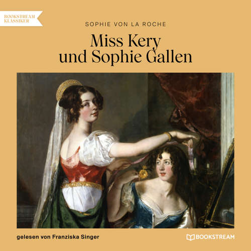 Hoerbuch Miss Kery und Sophie Gallen - Sophie von La Roche - Franziska Singer