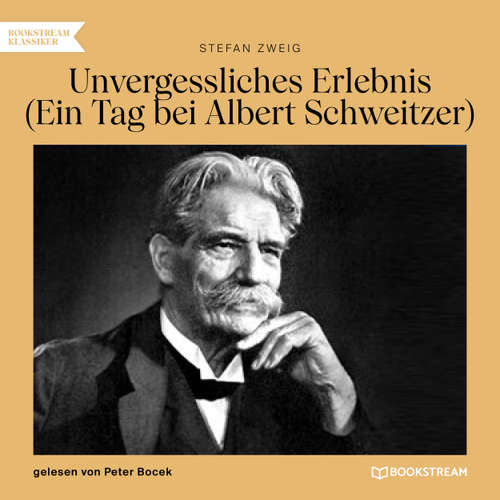 Hoerbuch Unvergessliches Erlebnis - Ein Tag bei Albert Schweitzer - Stefan Zweig - Peter Bocek