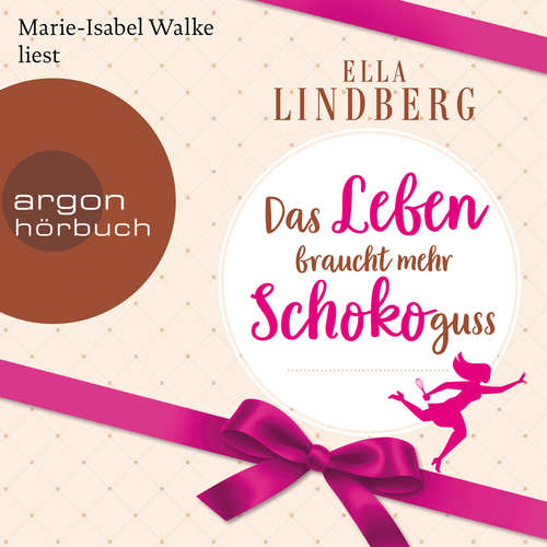 Hoerbuch Das Leben braucht mehr Schokoguss - Ella Lindberg - Marie-Isabel Walke Hoerbuch Das Leben braucht mehr Schokoguss - Ella Lindberg - Marie-Isabel Walke