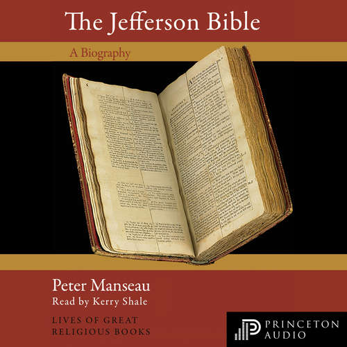 Audiobook The Jefferson Bible - Lives of Great Religious Books, Book 58 - Peter Manseau - Kerry Shale Audiobook The Jefferson Bible - Lives of Great Religious Books, Book 58 - Peter Manseau - Kerry Shale