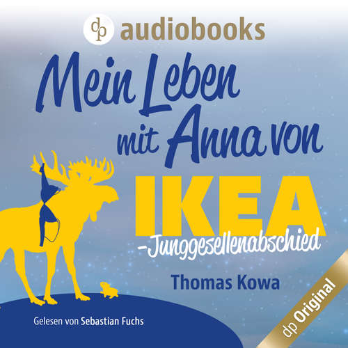 Hoerbuch Mein Leben mit Anna von IKEA - Junggesellenabschied - Anna von IKEA-Reihe, Band 3 - Thomas Kowa - Sebastian Fuchs Hoerbuch Mein Leben mit Anna von IKEA - Junggesellenabschied - Anna von IKEA-Reihe, Band 3 - Thomas Kowa - Sebastian Fuchs