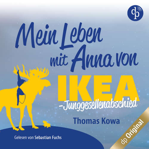 Hoerbuch Mein Leben mit Anna von IKEA - Junggesellenabschied - Anna von IKEA-Reihe, Band 3 - Thomas Kowa - Sebastian Fuchs