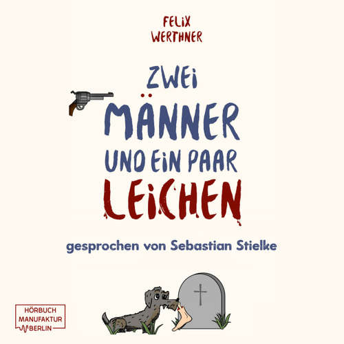 Hoerbuch Zwei Männer und ein paar Leichen - Felix Werthner - Sebastian Stielke
