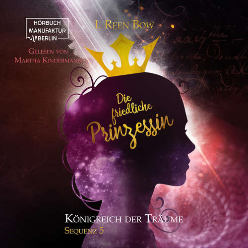 Hoerbuch Die friedliche Prinzessin - Königreich der Träume, Sequenz 5 - I. Reen Bow - Martha Kindermann Hoerbuch Die friedliche Prinzessin - Königreich der Träume, Sequenz 5 - I. Reen Bow - Martha Kindermann