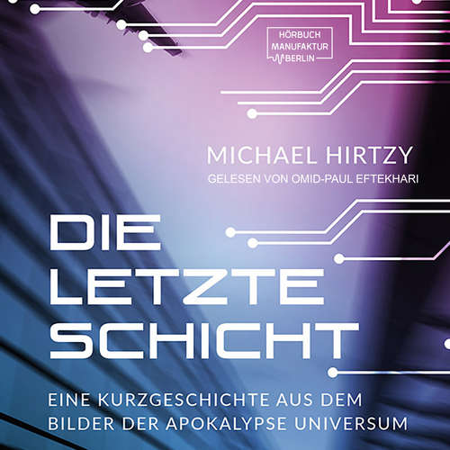 Hoerbuch Die letzte Schicht - Eine Kurzgeschichte aus dem Bilder der Apokalypse Universum - Michael Hirtzy - Omid-Paul Eftekhari Hoerbuch Die letzte Schicht - Eine Kurzgeschichte aus dem Bilder der Apokalypse Universum - Michael Hirtzy - Omid-Paul Eftekhari