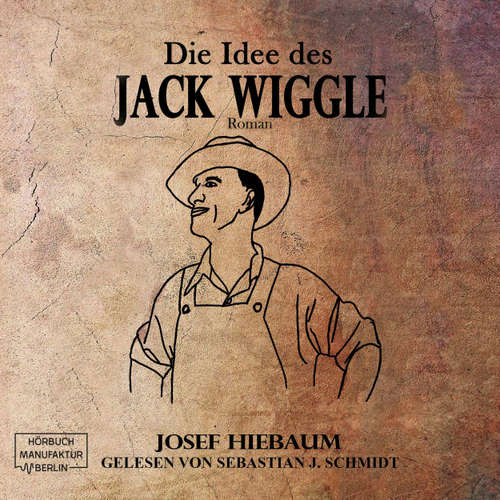 Hoerbuch Die Idee des Jack Wiggle - Josef Hiebaum - Sebastian J. Schmidt