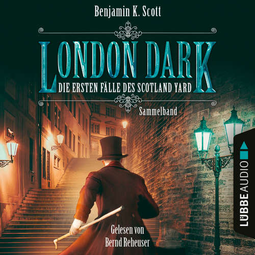 Hoerbuch London Dark - Die ersten Fälle des Scotland Yard, Sammelband: Folge 1-8 - Benjamin K. Scott - Bernd Reheuser