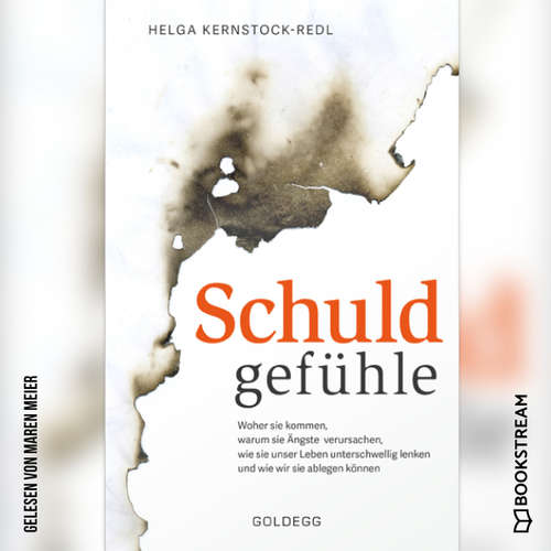 Hoerbuch Schuldgefühle - Woher sie kommen, welche Ängste sie verursachen, wie sie das Leben unterschwellig lenken und wie wir sie ablegen können. Selbstzweifel überwinden, Selbstvertrauen gewinnen. - Helga Kernstock-Redl - Maren Meier