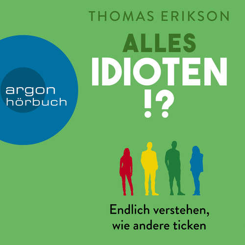 Hoerbuch Alles Idioten!? - Endlich verstehen, wie andere ticken - Thomas Erikson - Philipp Oehme Hoerbuch Alles Idioten!? - Endlich verstehen, wie andere ticken - Thomas Erikson - Philipp Oehme