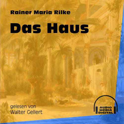 Hoerbuch Das Haus - Rainer Maria Rilke - Walter Gellert Hoerbuch Das Haus - Rainer Maria Rilke - Walter Gellert