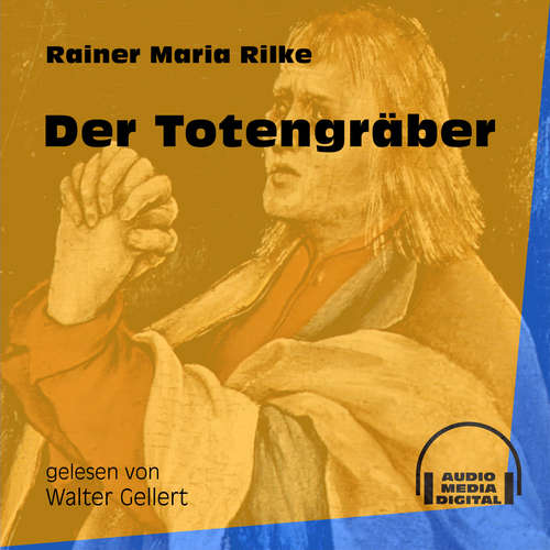 Hoerbuch Der Totengräber - Rainer Maria Rilke - Walter Gellert Hoerbuch Der Totengräber - Rainer Maria Rilke - Walter Gellert